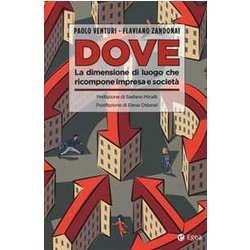 Dove. La Dimensione Di Luogo Che Ricompone Impresa E Società Dove. La Dimensione Di Luogo Che Ricompone Impresa E SocietÃ