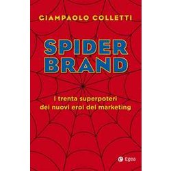 Spider Brand. I Trenta Superpoteri Dei Nuovi Eroi Del Marketing Spider Brand. I Trenta Superpoteri Dei Nuovi Eroi Del Marketing