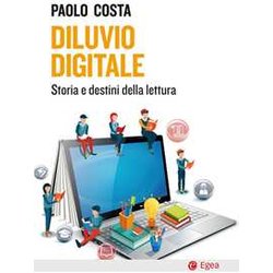 Diluvio Digitale. Storia E Destini Della Lettura Diluvio Digitale. Storia E Destini Della Lettura