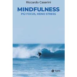 Mindfulness. Più Focus, Meno Stress