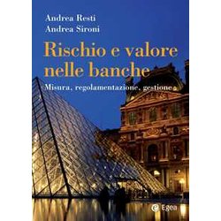 Rischio E Valore Nelle Banche. Misura, Regolamentazione, Gestione Rischio E Valore Nelle Banche. Misura, Regolamentazione, Gestione