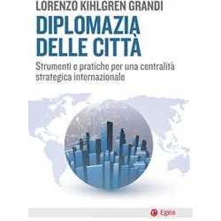 Diplomazia Delle Città . Strumenti E Pratiche Per Una Centralità Strategica Internazionale Diplomazia Delle Città . Strumenti E Pratiche Per Una Centralità Strategica Internazionale