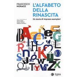 L'alfabeto Della Rinascita. 26 Storie Di Imprese Esemplari L'alfabeto Della Rinascita. 26 Storie Di Imprese Esemplari