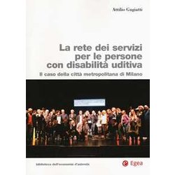 La Rete Dei Servizi Per Le Persone Con Disabilità Uditiva. Il Caso Della Città Metropolitana Di Milano La Rete Dei Servizi Per Le Persone Con Disabilità Uditiva. Il Caso Della Città Metropolitana Di Milano