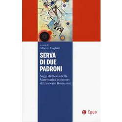 Serva Di Due Padroni. Saggi Di Storia Della Matematica In Onore Di Umberto Bottazzini Serva Di Due Padroni. Saggi Di Storia Della Matematica In Onore Di Umberto Bottazzini