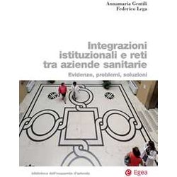 Integrazioni Istituzionali E Reti Tra Aziende Sanitarie. Evidenze, Problemi, Soluzioni Integrazioni Istituzionali E Reti Tra Aziende Sanitarie. Evidenze, Problemi, Soluzioni