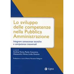 Lo Sviluppo Delle Competenze Nella Pubblica Amministrazione. Integrare Conoscenze Tecniche E Competenze Trasversali Lo Sviluppo Delle Competenze Nella Pubblica Amministrazione. Integrare Conoscenze Tecniche E Competenze Trasversali
