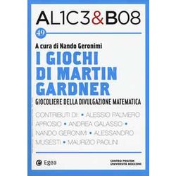 Alice & Bob. I Giochi Di Martin Gardner. Giocoliere Della Divulgazione Matematica (Vol. 49)