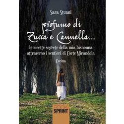 Profumo Di Zucca E Cannella... Le Ricette Segrete Della Mia Bisnonna Attraverso I Sentieri Di Corte Mirandola Profumo Di Zucca E Cannella... Le Ricette Segrete Della Mia Bisnonna Attraverso I Sentieri Di Corte Mirandola