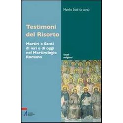 Testimoni Del Risorto. Martiri E Santi Di Ieri E Di Oggi Nel Martirologio Romano Testimoni Del Risorto. Martiri E Santi Di Ieri E Di Oggi Nel Martirologio Romano