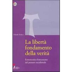 La Libertà Fondamento Della Verità . Ermeneutica Francescana Del Pensare Occidentale