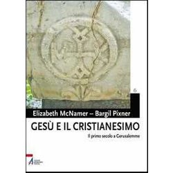 Gesù E Il Cristianesimo. Il Primo Secolo A Gerusalemme Gesù E Il Cristianesimo. Il Primo Secolo A Gerusalemme