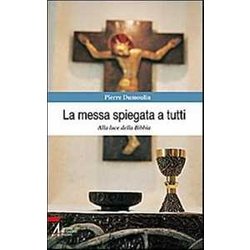 La Messa Spiegata A Tutti. Alla Luce Della Bibbia La Messa Spiegata A Tutti. Alla Luce Della Bibbia