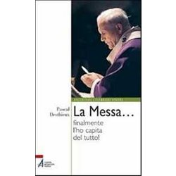 La Messa... Finalmente L'ho Capita Del Tutto! La Messa... Finalmente L'ho Capita Del Tutto!