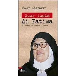 Suor Lucia Di Fatima. Gli Occhi Che Videro Il Cielo Suor Lucia Di Fatima. Gli Occhi Che Videro Il Cielo