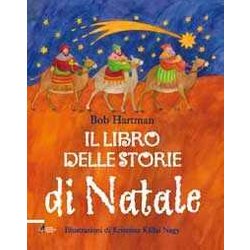 Il Libro Delle Storie Di Natale. Racconti E Leggende Scritti Per Essere Letti Ad Alta Voce