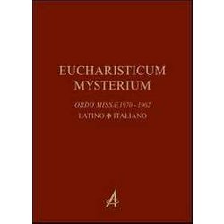 Eucharisticum Mysterium. Celebrare L'eucaristia Nella Forma Ordinaria E Straordinaria Secondo Il Rito Romano. Testo Latino E Italiano Eucharisticum Mysterium. Celebrare L'eucaristia Nella Forma Ordinaria E Straordinaria Secondo Il Rito Romano. Testo Latino E Italiano