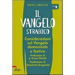 Il Vangelo Strabico. Considerazioni Sul Vangelo Domenicale E Festivo. Anno B Il Vangelo Strabico. Considerazioni Sul Vangelo Domenicale E Festivo. Anno B
