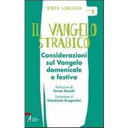 Il Vangelo Strabico. Considerazioni Sul Vangelo Domenicale E Festivo. Anno C