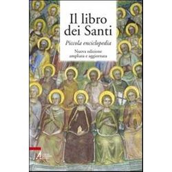 Il Libro Dei Santi. Piccola Enciclopedia Il Libro Dei Santi. Piccola Enciclopedia
