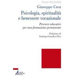 Psicologia, Spiritualità E Benessere Vocazionale. Percorsi Educativi Per Una Formazione Permanente Psicologia, Spiritualità E Benessere Vocazionale. Percorsi Educativi Per Una Formazione Permanente