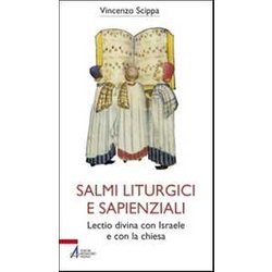 Salmi Liturgici E Sapienziali. Lectio Divina Con Israele E Con La Chiesa Salmi Liturgici E Sapienziali. Lectio Divina Con Israele E Con La Chiesa