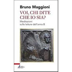 Voi Chi Dite Che Io Sia? Meditazioni Sulle Letture Dell'anno B Voi Chi Dite Che Io Sia? Meditazioni Sulle Letture Dell'anno B