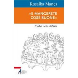 «E Mangerete Cose Buone». Il Cibo Nella Bibbia «E Mangerete Cose Buone». Il Cibo Nella Bibbia