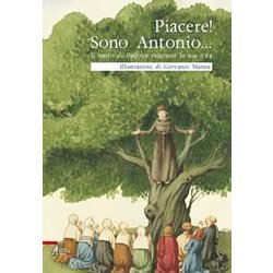 Piacere! Sono Antonio. Il Santo Di Padova Racconta La Sua Vita Piacere! Sono Antonio. Il Santo Di Padova Racconta La Sua Vita