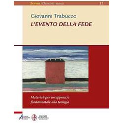 L'evento Della Fede. Materiali Per Un Approccio Fondamentale Alla Teologia L'evento Della Fede. Materiali Per Un Approccio Fondamentale Alla Teologia