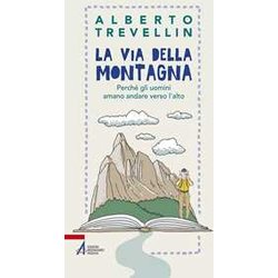 La Via Della Montagna. Perché Gli Uomini Amano Andare Verso L'alto La Via Della Montagna. Perché Gli Uomini Amano Andare Verso L'alto