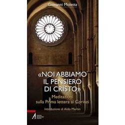 «Noi Abbiamo Il Pensiero Di Cristo». Meditazioni Sulla Prima Lettera Ai Corinzi «Noi Abbiamo Il Pensiero Di Cristo». Meditazioni Sulla Prima Lettera Ai Corinzi