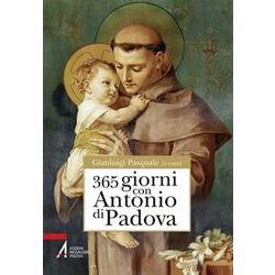 365 Giorni Con Sant'antonio Di Padova 365 Giorni Con Sant'antonio Di Padova