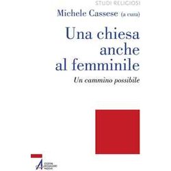 Una Chiesa Anche Al Femminile. Un Cammino Possibile Una Chiesa Anche Al Femminile. Un Cammino Possibile
