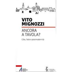 Ancora A Tavola? Cibo, Fede E Postmodernità Ancora A Tavola? Cibo, Fede E PostmodernitÃ