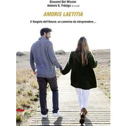 Amoris Laetitia. Il Vangelo Dell'amore: Un Camino Da Intraprendere... Amoris Laetitia. Il Vangelo Dell'amore: Un Camino Da Intraprendere...