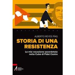 Storia Di Una Resistenza. La Mia Vocazione Sacerdotale Nella Cuba Di Fidel Castro Storia Di Una Resistenza. La Mia Vocazione Sacerdotale Nella Cuba Di Fidel Castro
