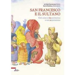 San Francesco E Il Sultano. E Di Come Si Incontrarono E Non Scontrarono