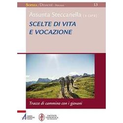 Scelte Di Vita E Vocazione. Tracce Di Cammino Con I Giovani Scelte Di Vita E Vocazione. Tracce Di Cammino Con I Giovani