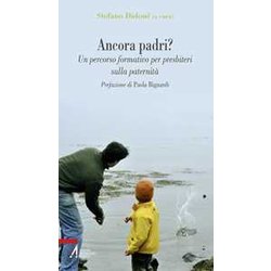 Ancora Padri? Un Percorso Formativo Per Presbiteri Sulla Paternità Ancora Padri? Un Percorso Formativo Per Presbiteri Sulla PaternitÃ