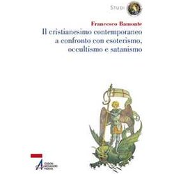 Il Cristianesimo Contemporaneo A Confronto Con Esoterismo, Occultismo E Satanismo Il Cristianesimo Contemporaneo A Confronto Con Esoterismo, Occultismo E Satanismo