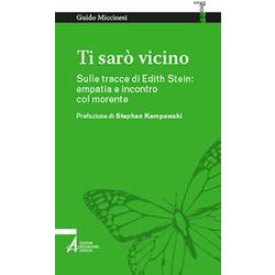 Ti Sarò Vicino. Sulle Tracce Di Edith Stein: Empatia E Incontro Col Morente Ti Sarò Vicino. Sulle Tracce Di Edith Stein: Empatia E Incontro Col Morente