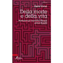 Della Morte E Della Vita. Meditazioni Per Quaresima E Pasqua: Parlano Le Pietre
