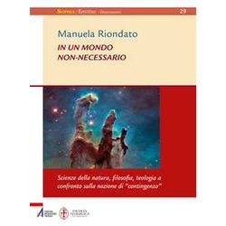 In Un Mondo Non-Necessario. Scienze Della Natura, Filosofia, Teologia A Confronto Sulla Nozione Di «Contingenza» In Un Mondo Non-Necessario. Scienze Della Natura, Filosofia, Teologia A Confronto Sulla Nozione Di «Contingenza»