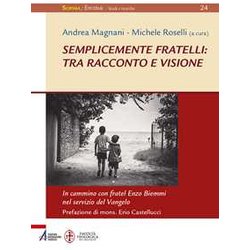 Semplicemente Fratelli: Tra Racconto E Visione. In Cammino Con Fratel Enzo Biemmi Nel Servizio Del Vangelo Semplicemente Fratelli: Tra Racconto E Visione. In Cammino Con Fratel Enzo Biemmi Nel Servizio Del Vangelo