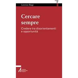 Cercare Sempre. Credere Tra Disorientamenti E Opportunità Cercare Sempre. Credere Tra Disorientamenti E OpportunitÃ