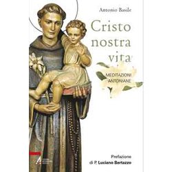 Cristo Nostra Vita. Meditazioni Antoniane. Ediz. Illustrata Cristo Nostra Vita. Meditazioni Antoniane. Ediz. Illustrata