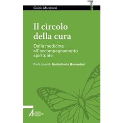 Il Circolo Della Cura. Dalla Medicina All'accompagnamento Spirituale Il Circolo Della Cura. Dalla Medicina All'accompagnamento Spirituale