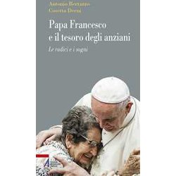 Papa Francesco E Il Tesoro Degli Anziani. Le Radici E I Sogni Papa Francesco E Il Tesoro Degli Anziani. Le Radici E I Sogni