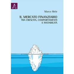 Il Mercato Finanziario Tra Crescita, Comportamenti E Instabilità Il Mercato Finanziario Tra Crescita, Comportamenti E InstabilitÃ